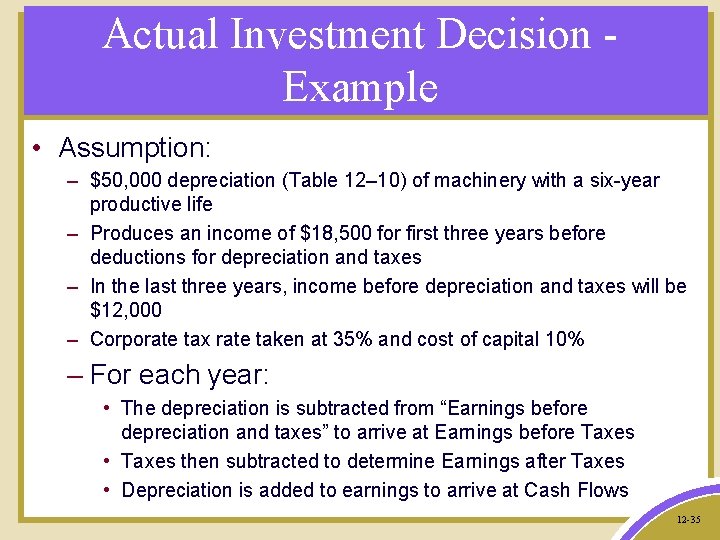 Actual Investment Decision Example • Assumption: – $50, 000 depreciation (Table 12– 10) of
