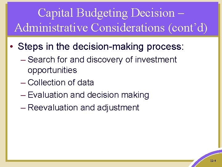 Capital Budgeting Decision – Administrative Considerations (cont’d) • Steps in the decision-making process: –