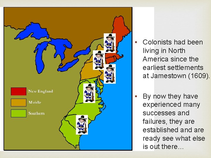  • Colonists had been living in North America since the earliest settlements at