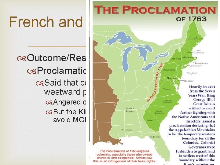 French and Indian War Results Outcome/Results: Proclamation Line of 1763 Said that colonists would