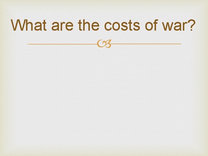 What are the costs of war? 