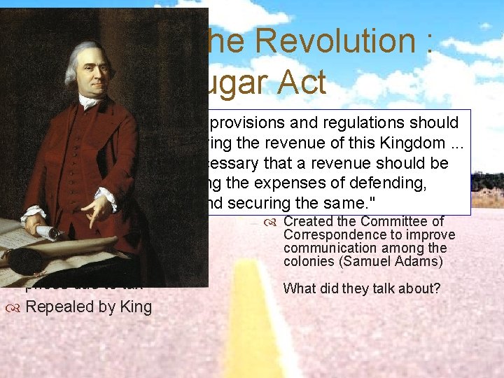 Road to the Revolution : Sugar Act "it is expedient that new provisions and