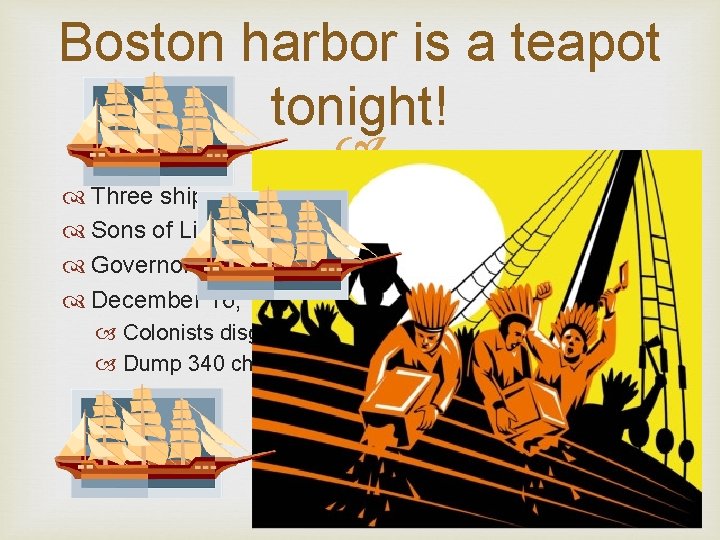 Boston harbor is a teapot tonight! Three ships arrive in Boston Harbor Sons of