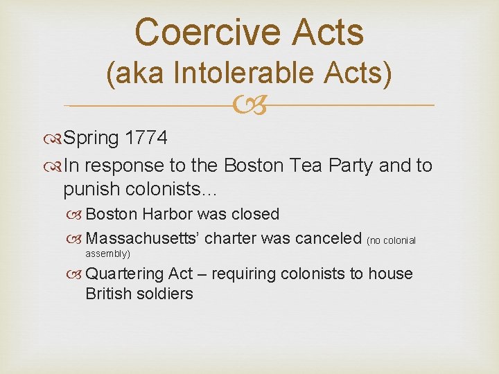 Coercive Acts (aka Intolerable Acts) Spring 1774 In response to the Boston Tea Party
