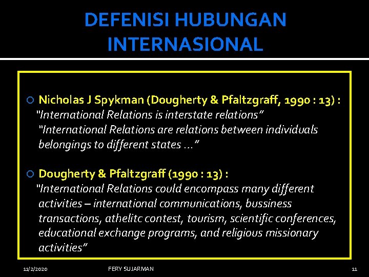 DEFENISI HUBUNGAN INTERNASIONAL Nicholas J Spykman (Dougherty & Pfaltzgraff, 1990 : 13) : “International