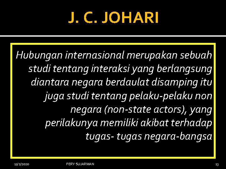 J. C. JOHARI Hubungan internasional merupakan sebuah studi tentang interaksi yang berlangsung diantara negara