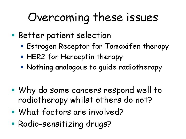 Overcoming these issues § Better patient selection § Estrogen Receptor for Tamoxifen therapy §