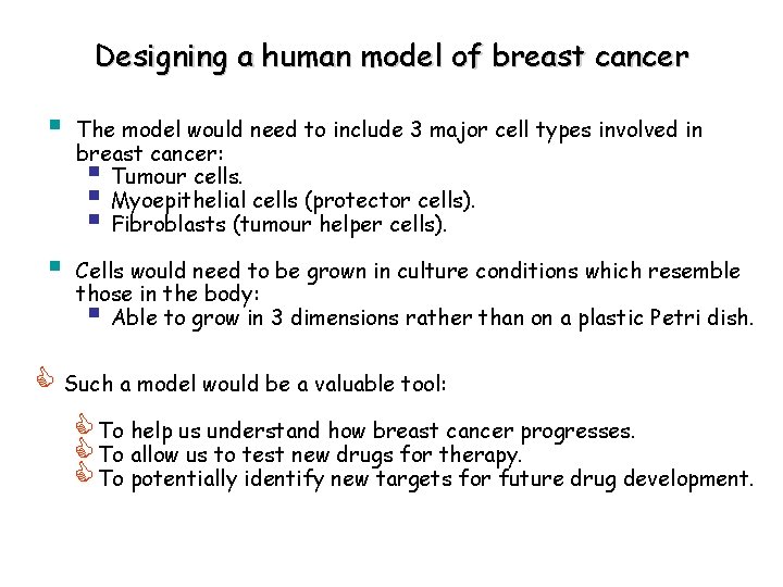 Designing a human model of breast cancer § The model would need to include
