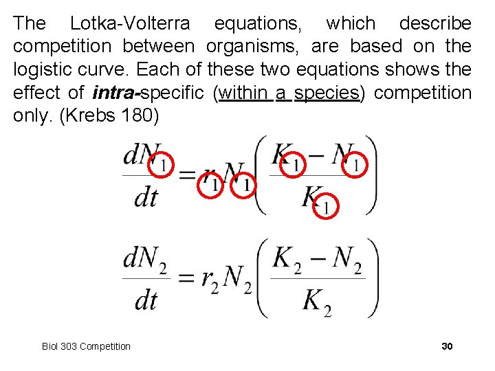 The Lotka-Volterra equations, which describe competition between organisms, are based on the logistic curve.