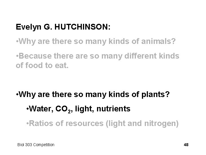 Evelyn G. HUTCHINSON: • Why are there so many kinds of animals? • Because