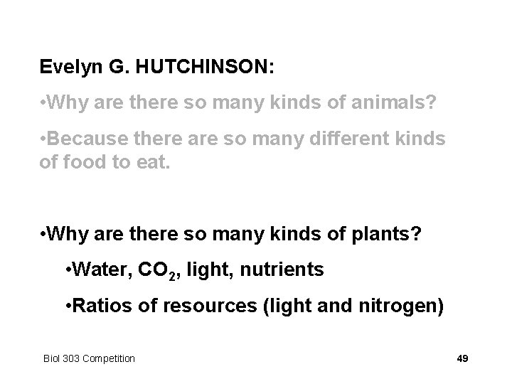 Evelyn G. HUTCHINSON: • Why are there so many kinds of animals? • Because