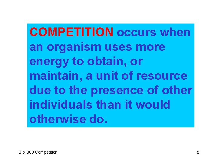 COMPETITION occurs when an organism uses more energy to obtain, or maintain, a unit