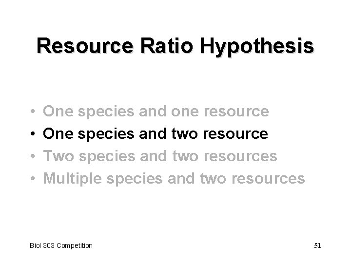 Resource Ratio Hypothesis • • One species and one resource One species and two