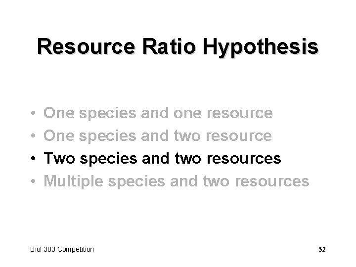 Resource Ratio Hypothesis • • One species and one resource One species and two