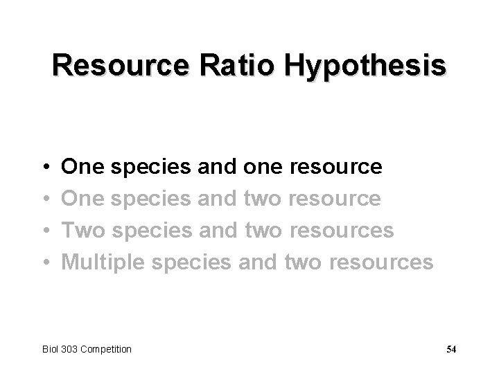 Resource Ratio Hypothesis • • One species and one resource One species and two