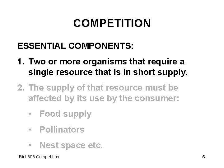 COMPETITION ESSENTIAL COMPONENTS: 1. Two or more organisms that require a single resource that