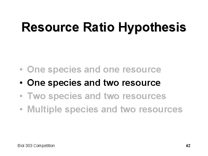 Resource Ratio Hypothesis • • One species and one resource One species and two