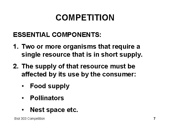 COMPETITION ESSENTIAL COMPONENTS: 1. Two or more organisms that require a single resource that