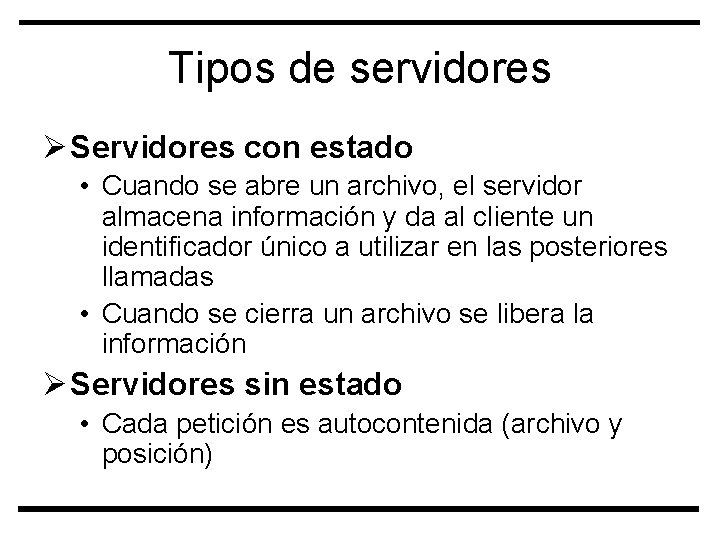 Tipos de servidores Ø Servidores con estado • Cuando se abre un archivo, el