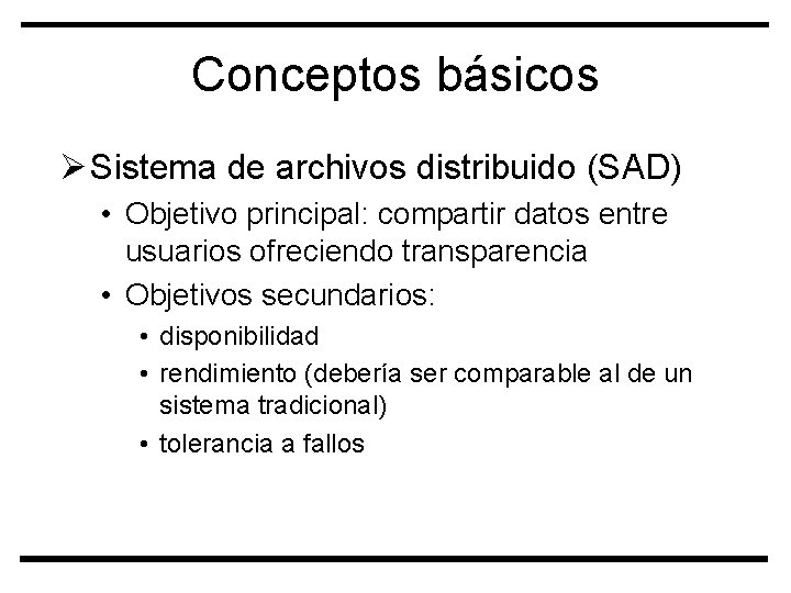 Conceptos básicos Ø Sistema de archivos distribuido (SAD) • Objetivo principal: compartir datos entre