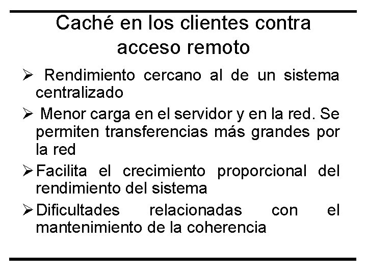 Caché en los clientes contra acceso remoto Ø Rendimiento cercano al de un sistema