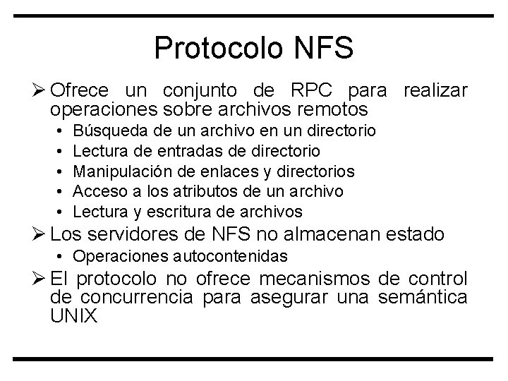 Protocolo NFS Ø Ofrece un conjunto de RPC para realizar operaciones sobre archivos remotos