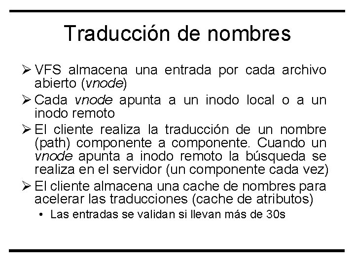 Traducción de nombres Ø VFS almacena una entrada por cada archivo abierto (vnode) Ø