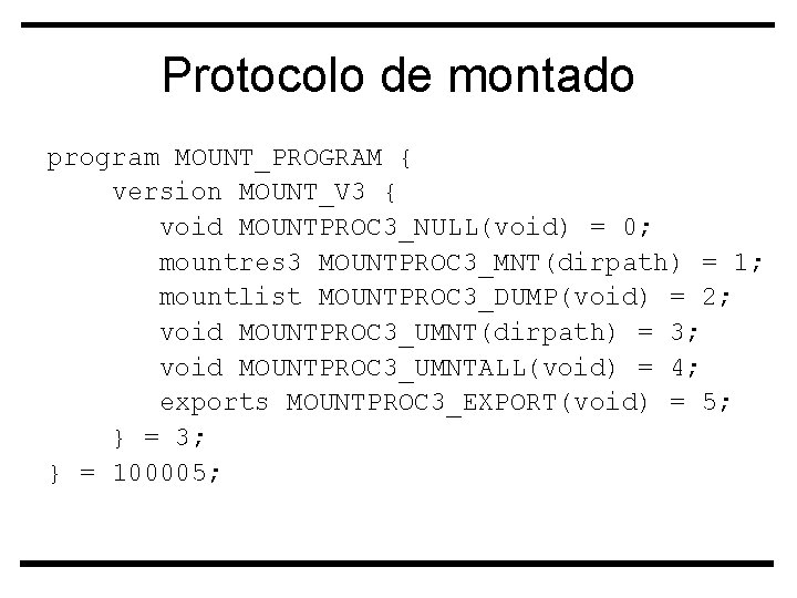 Protocolo de montado program MOUNT_PROGRAM { version MOUNT_V 3 { void MOUNTPROC 3_NULL(void) =