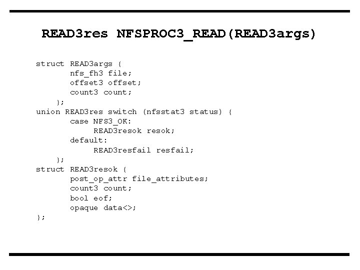 READ 3 res NFSPROC 3_READ(READ 3 args) struct READ 3 args { nfs_fh 3