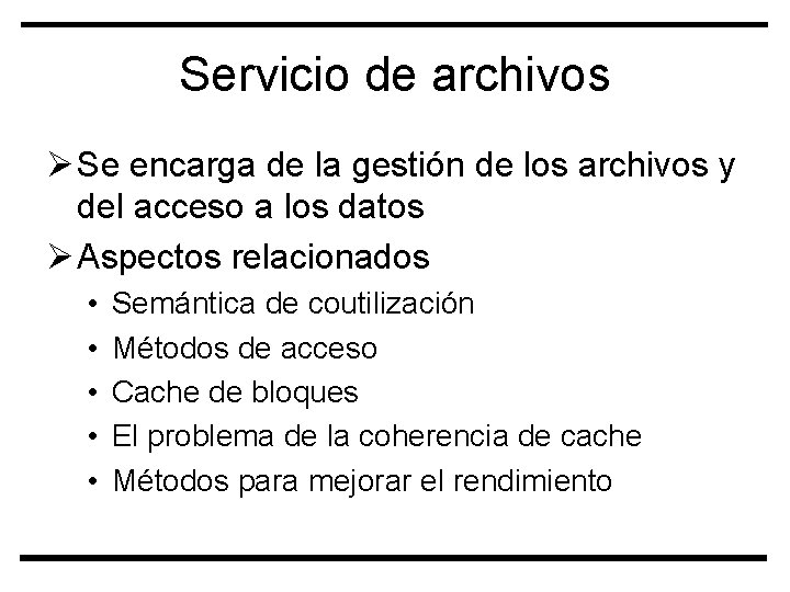 Servicio de archivos Ø Se encarga de la gestión de los archivos y del