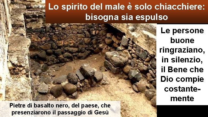 Lo spirito del male è solo chiacchiere: bisogna sia espulso Pietre di basalto nero,