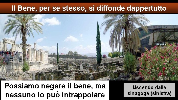 Il Bene, per se stesso, si diffonde dappertutto Possiamo negare il bene, ma nessuno