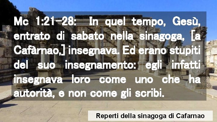 Mc 1: 21 -28: In quel tempo, Gesù, entrato di sabato nella sinagoga, [a