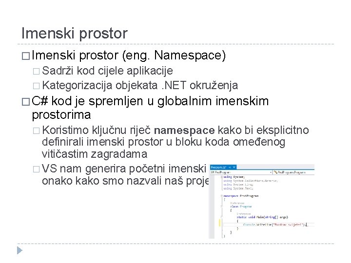 Imenski prostor � Imenski prostor (eng. Namespace) � Sadrži kod cijele aplikacije � Kategorizacija