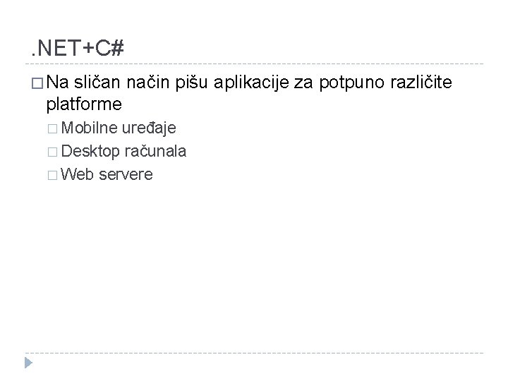 . NET+C# � Na sličan način pišu aplikacije za potpuno različite platforme � Mobilne