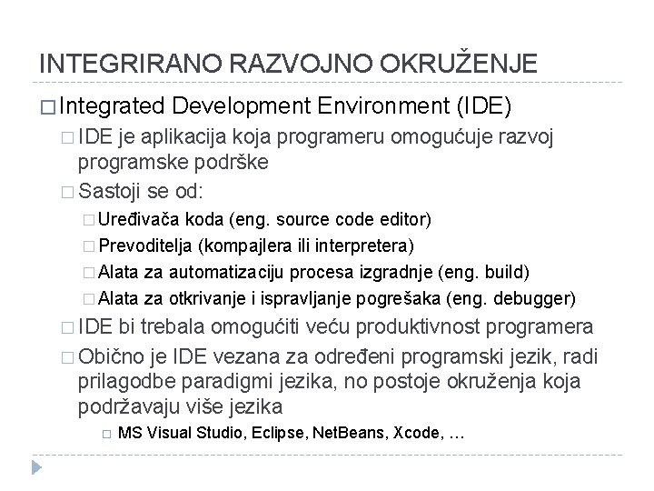 INTEGRIRANO RAZVOJNO OKRUŽENJE � Integrated Development Environment (IDE) � IDE je aplikacija koja programeru