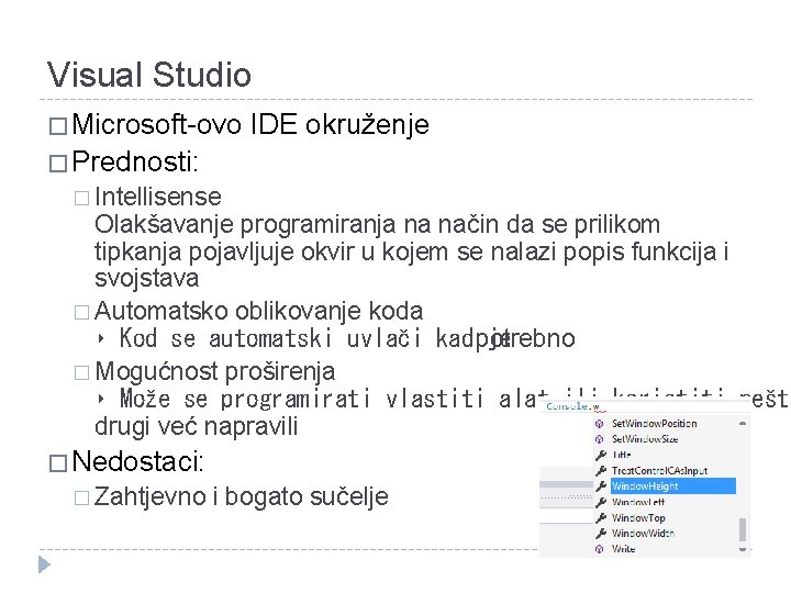 Visual Studio � Microsoft-ovo IDE okruženje � Prednosti: � Intellisense Olakšavanje programiranja na način