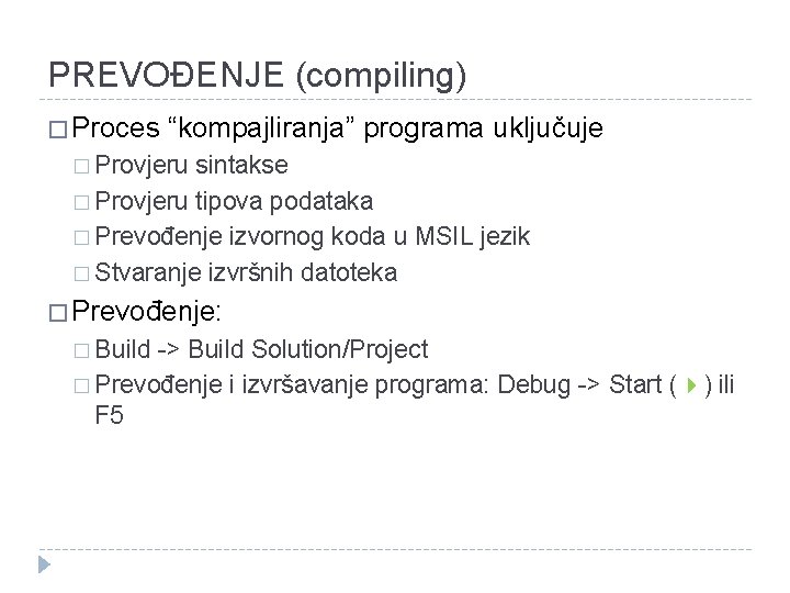 PREVOĐENJE (compiling) � Proces “kompajliranja” programa uključuje � Provjeru sintakse � Provjeru tipova podataka