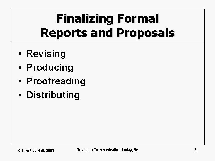 Finalizing Formal Reports and Proposals • • Revising Producing Proofreading Distributing © Prentice Hall,