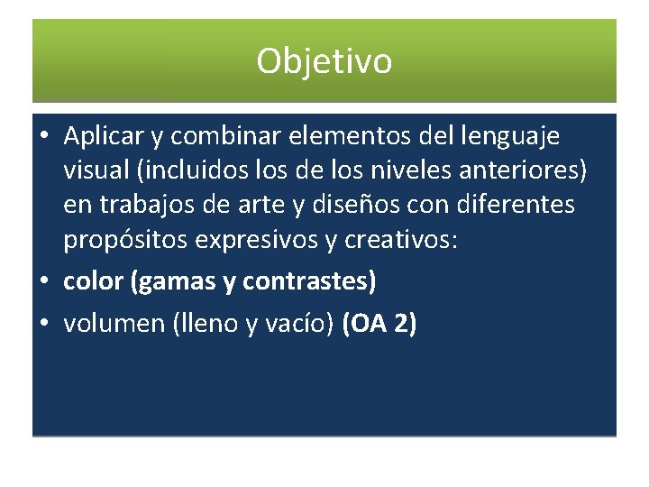 Objetivo • Aplicar y combinar elementos del lenguaje visual (incluidos los de los niveles