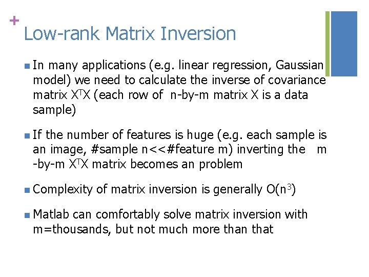 + Low-rank Matrix Inversion n In many applications (e. g. linear regression, Gaussian model)