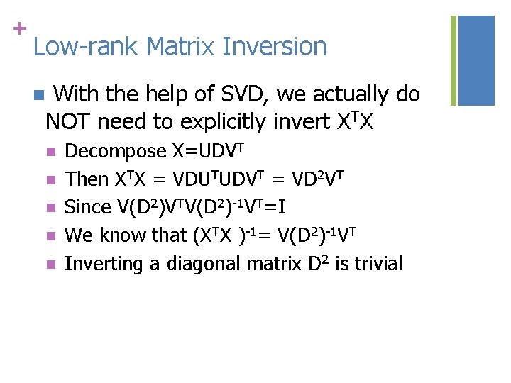 + Low-rank Matrix Inversion With the help of SVD, we actually do NOT need