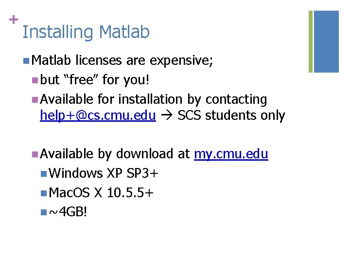 + Installing Matlab n Matlab licenses are expensive; n but “free” for you! n