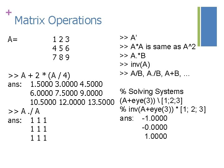 + Matrix Operations A= 123 456 789 >> A + 2 * (A /