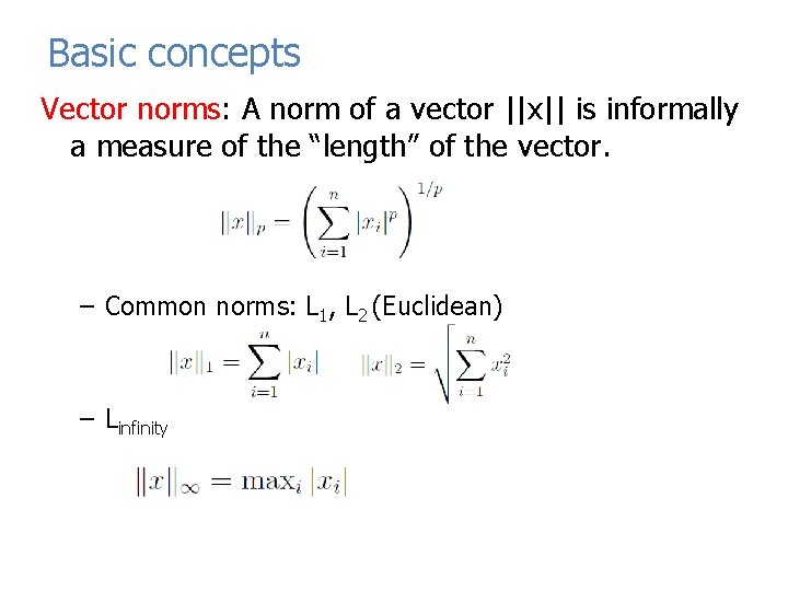 Basic concepts Vector norms: A norm of a vector ||x|| is informally a measure