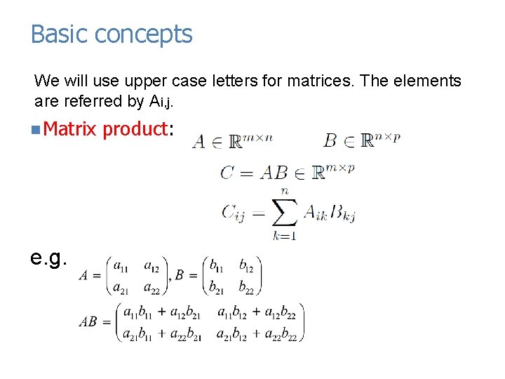 Basic concepts We will use upper case letters for matrices. The elements are referred