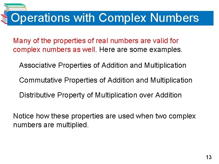Operations with Complex Numbers Many of the properties of real numbers are valid for