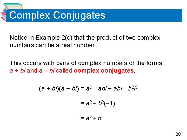 Complex Conjugates Notice in Example 2(c) that the product of two complex numbers can