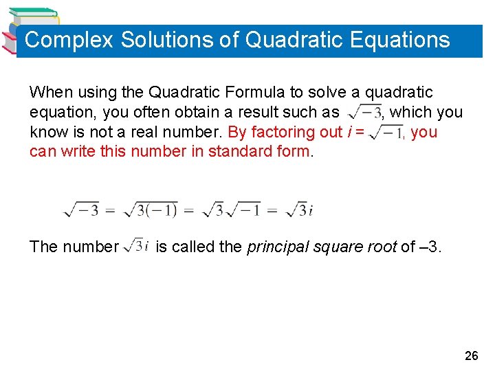 Complex Solutions of Quadratic Equations When using the Quadratic Formula to solve a quadratic