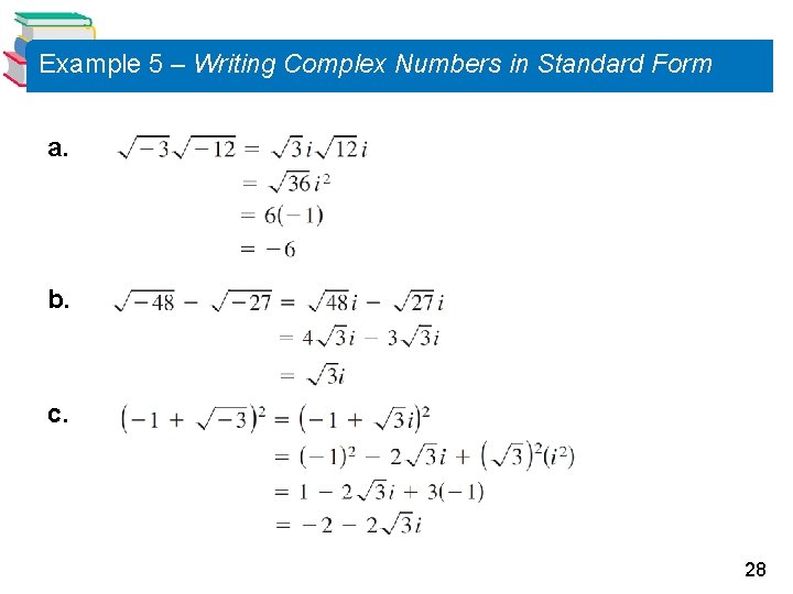 Example 5 – Writing Complex Numbers in Standard Form a. b. c. 28 